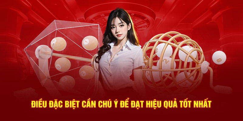 Điều đặc biệt cần chú ý để đạt hiệu quả tốt nhất