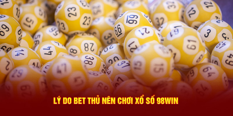 Lý do bet thủ nên chơi xổ số 98Win