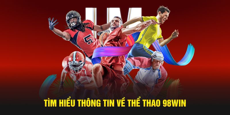 Sảnh thể thao 98win đáp ứng nhu cầu của tất cả mọi thành viên